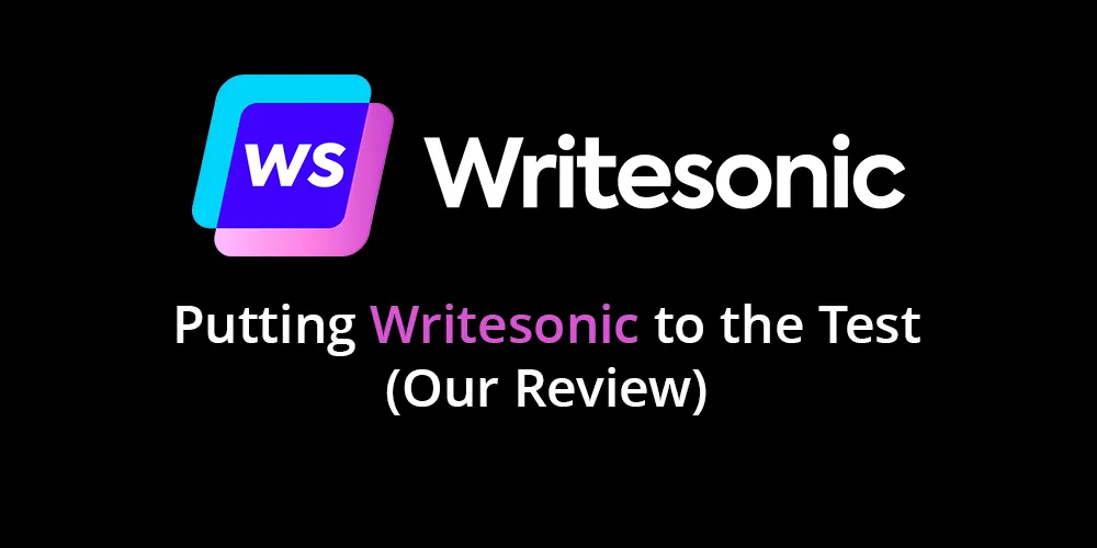 Putting Writesonic to the test - Our review